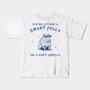 You're Either A Smart Fella Or Fart Smella Kids T-Shirt